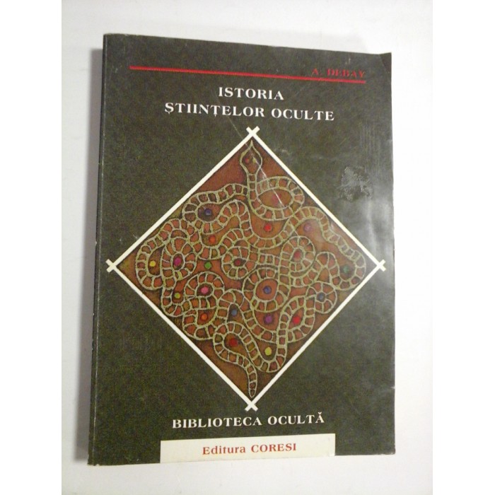 ISTORIA STIINTELOR OCULTE - A. DEBAY
